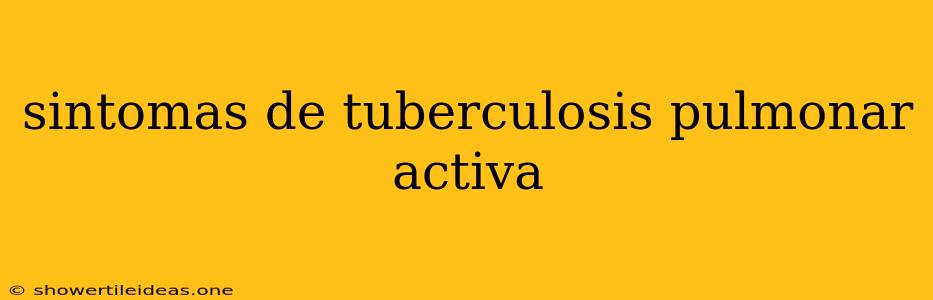 Sintomas De Tuberculosis Pulmonar Activa