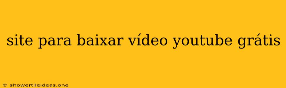 Site Para Baixar Vídeo Youtube Grátis