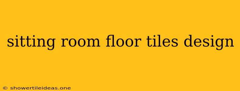 Sitting Room Floor Tiles Design