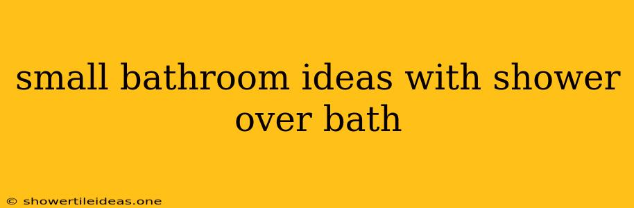 Small Bathroom Ideas With Shower Over Bath