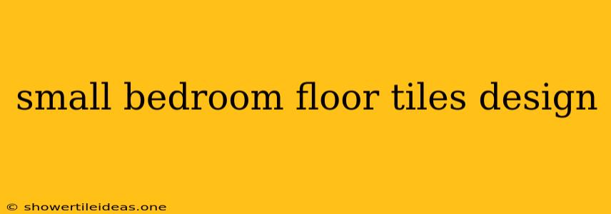 Small Bedroom Floor Tiles Design