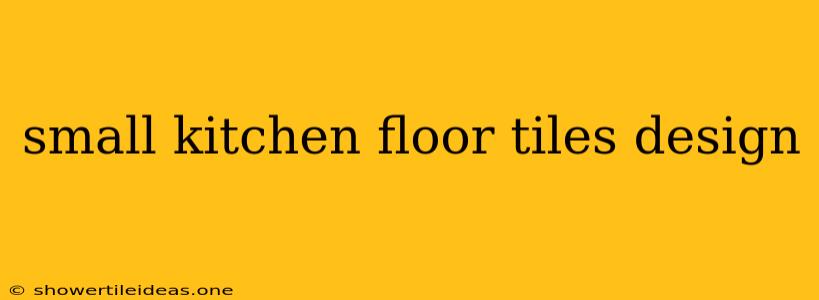 Small Kitchen Floor Tiles Design