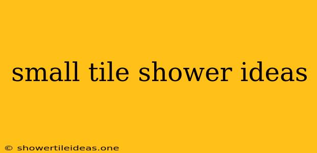 Small Tile Shower Ideas