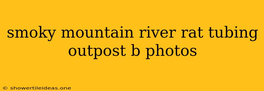 Smoky Mountain River Rat Tubing Outpost B Photos