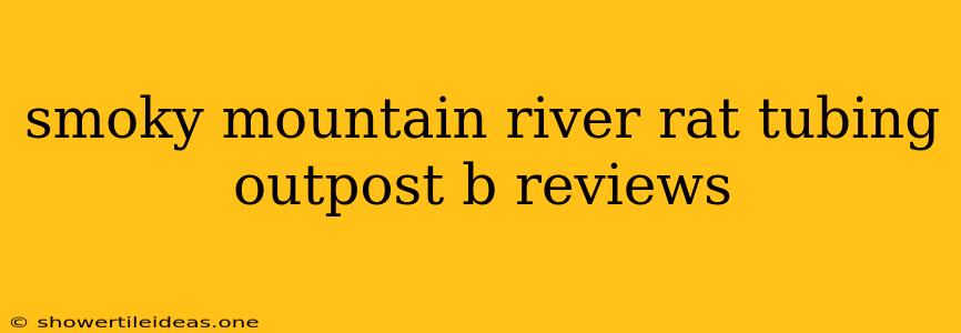 Smoky Mountain River Rat Tubing Outpost B Reviews