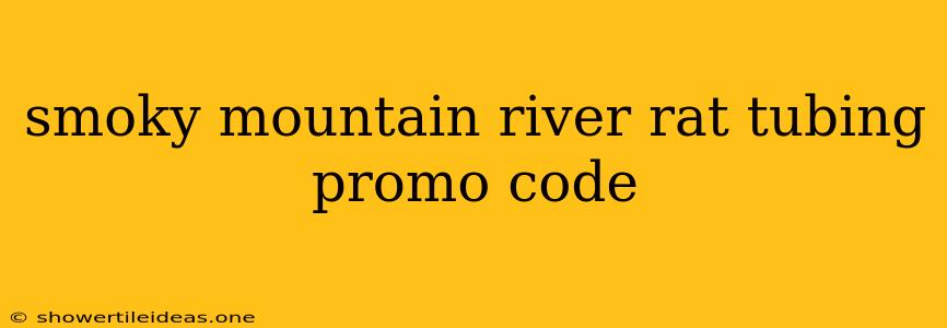 Smoky Mountain River Rat Tubing Promo Code