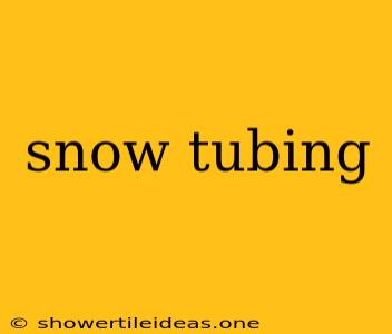 Snow Tubing