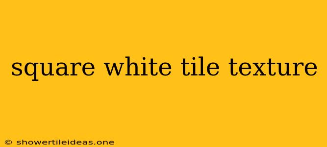 Square White Tile Texture