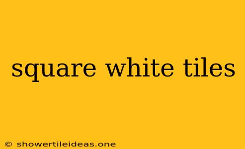 Square White Tiles