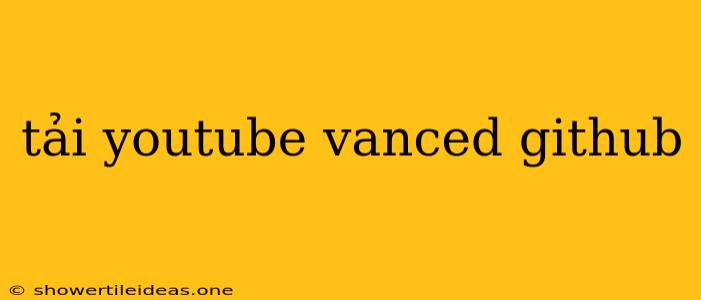 Tải Youtube Vanced Github