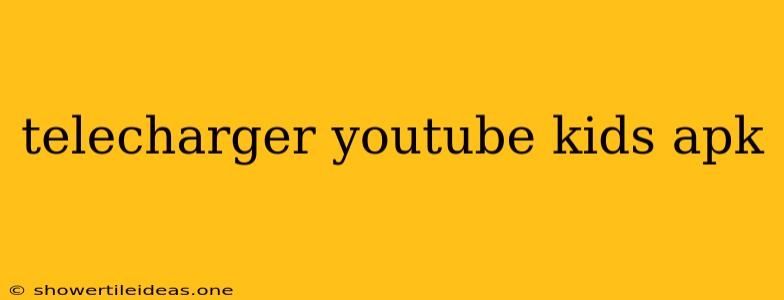 Telecharger Youtube Kids Apk