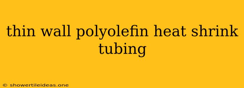 Thin Wall Polyolefin Heat Shrink Tubing