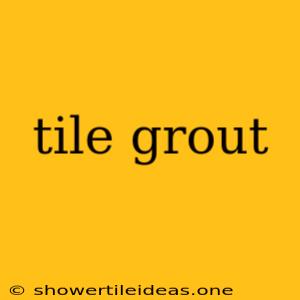 Tile Grout