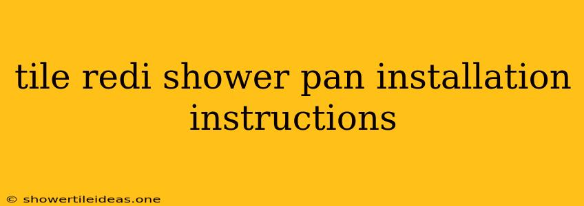 Tile Redi Shower Pan Installation Instructions