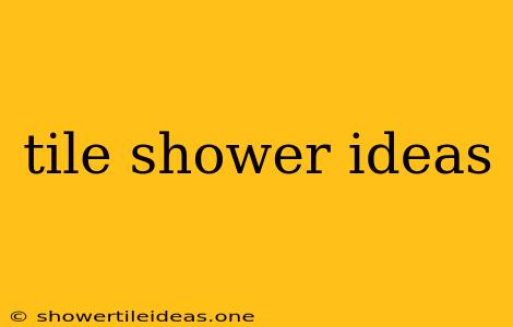 Tile Shower Ideas