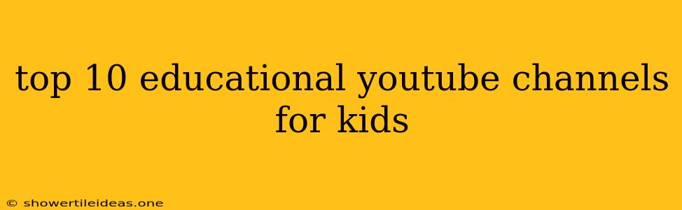 Top 10 Educational Youtube Channels For Kids