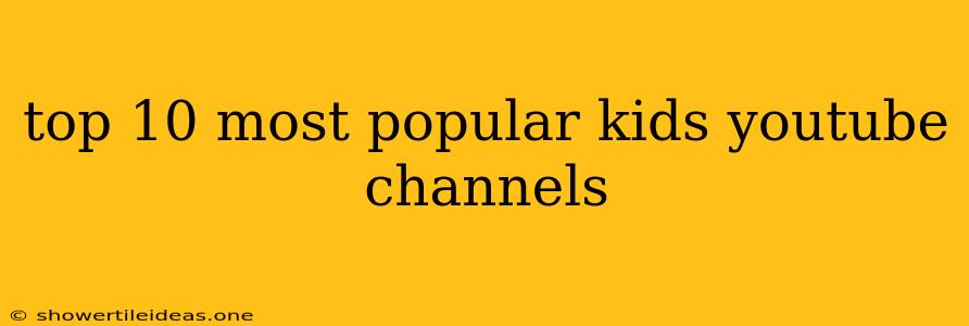 Top 10 Most Popular Kids Youtube Channels