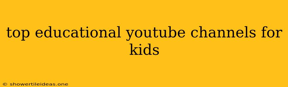 Top Educational Youtube Channels For Kids