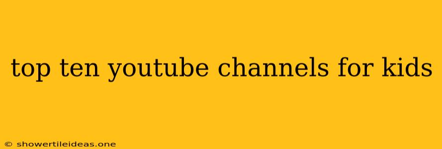 Top Ten Youtube Channels For Kids