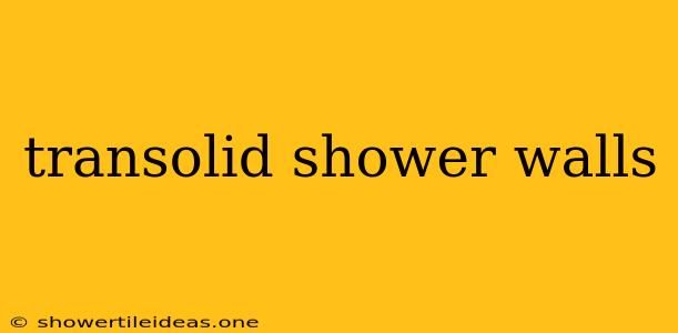 Transolid Shower Walls