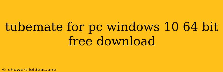 Tubemate For Pc Windows 10 64 Bit Free Download