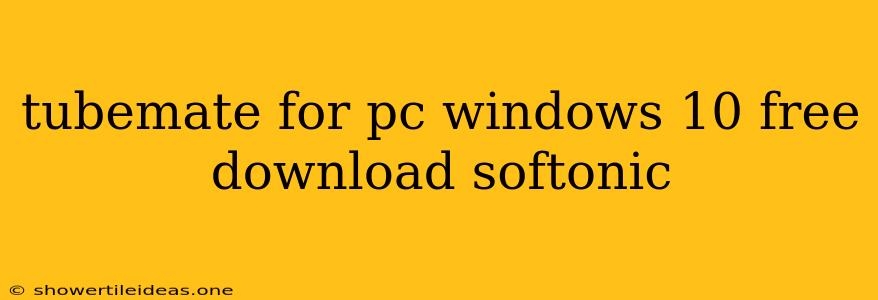 Tubemate For Pc Windows 10 Free Download Softonic