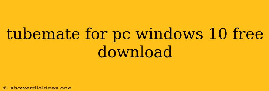 Tubemate For Pc Windows 10 Free Download