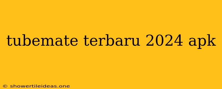 Tubemate Terbaru 2024 Apk