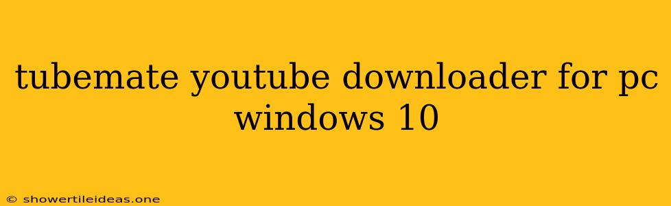 Tubemate Youtube Downloader For Pc Windows 10