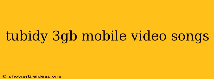 Tubidy 3gb Mobile Video Songs