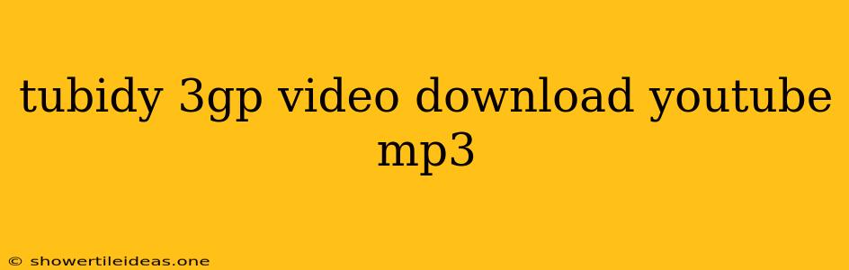 Tubidy 3gp Video Download Youtube Mp3