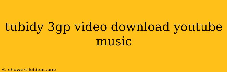 Tubidy 3gp Video Download Youtube Music