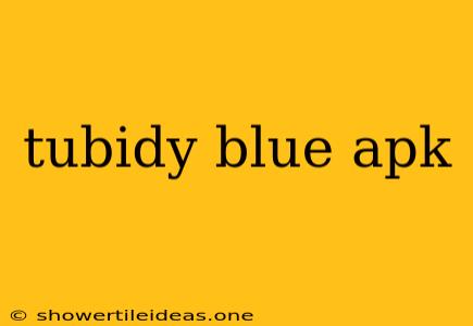 Tubidy Blue Apk