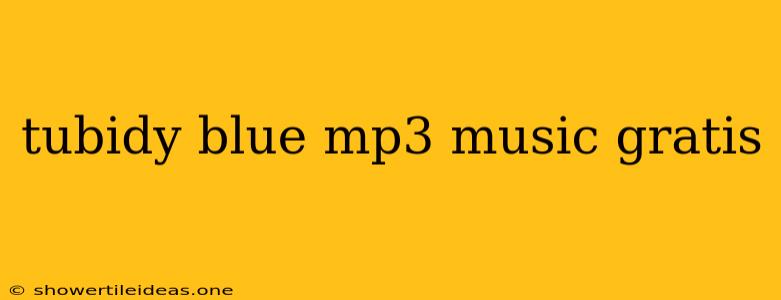 Tubidy Blue Mp3 Music Gratis