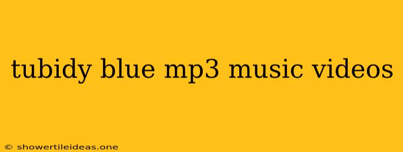 Tubidy Blue Mp3 Music Videos