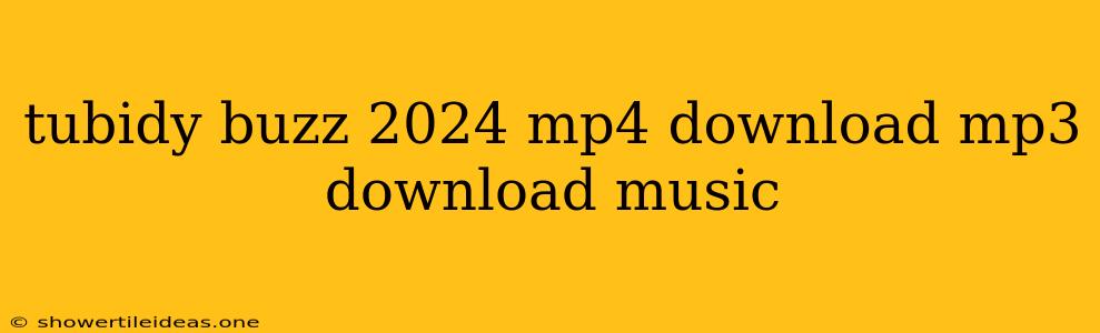 Tubidy Buzz 2024 Mp4 Download Mp3 Download Music