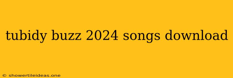 Tubidy Buzz 2024 Songs Download