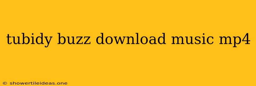 Tubidy Buzz Download Music Mp4