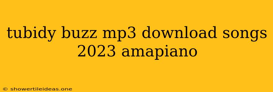 Tubidy Buzz Mp3 Download Songs 2023 Amapiano