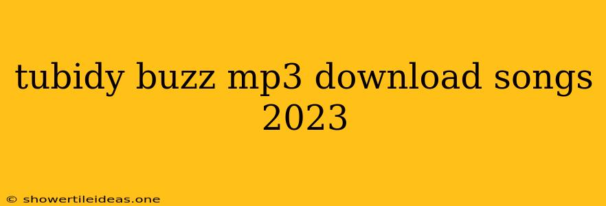 Tubidy Buzz Mp3 Download Songs 2023