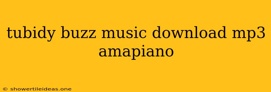 Tubidy Buzz Music Download Mp3 Amapiano