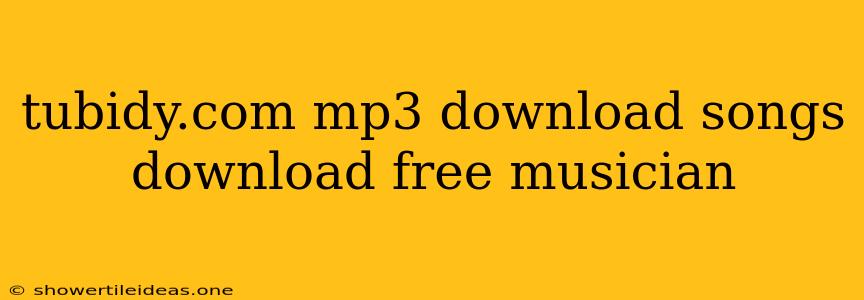 Tubidy.com Mp3 Download Songs Download Free Musician