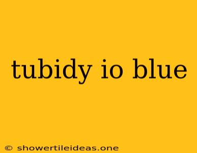 Tubidy Io Blue