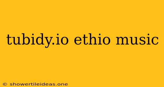 Tubidy.io Ethio Music