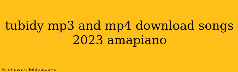 Tubidy Mp3 And Mp4 Download Songs 2023 Amapiano