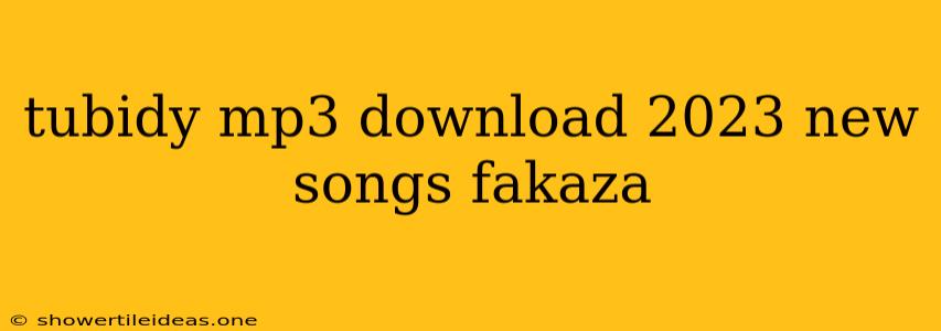 Tubidy Mp3 Download 2023 New Songs Fakaza