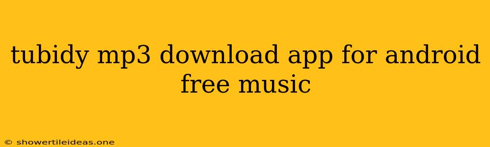 Tubidy Mp3 Download App For Android Free Music