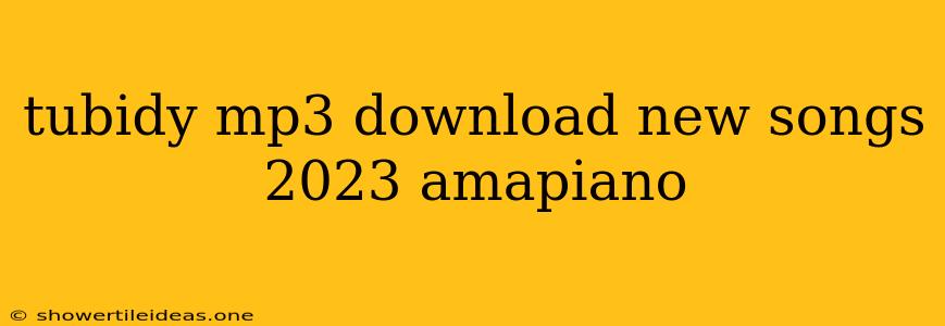 Tubidy Mp3 Download New Songs 2023 Amapiano