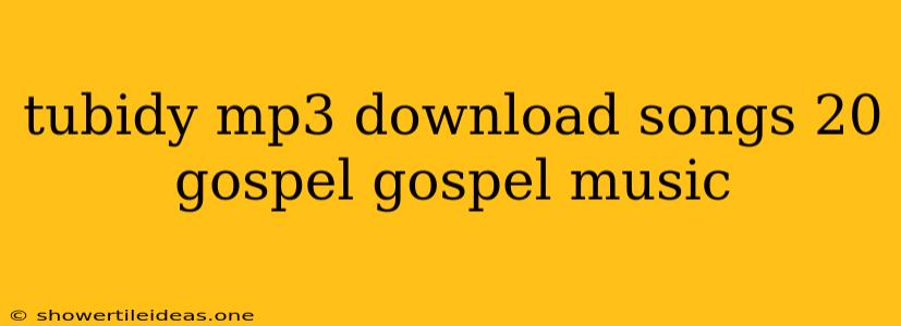 Tubidy Mp3 Download Songs 20 Gospel Gospel Music