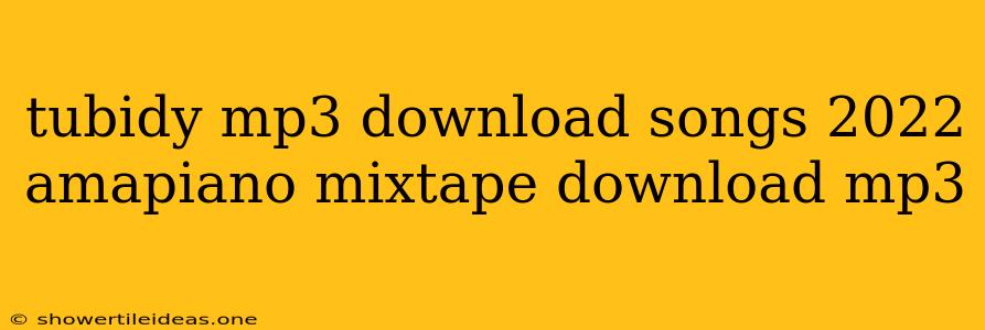 Tubidy Mp3 Download Songs 2022 Amapiano Mixtape Download Mp3